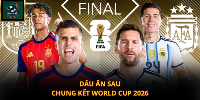 Dấu ấn sau chung kết World Cup 2026