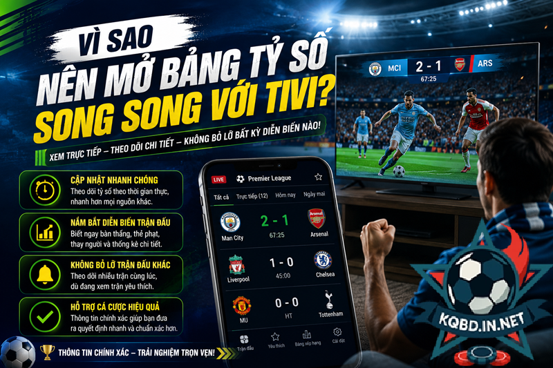 Vì Sao Nên Mở Bảng Tỷ Số Song Song Với Tivi?
